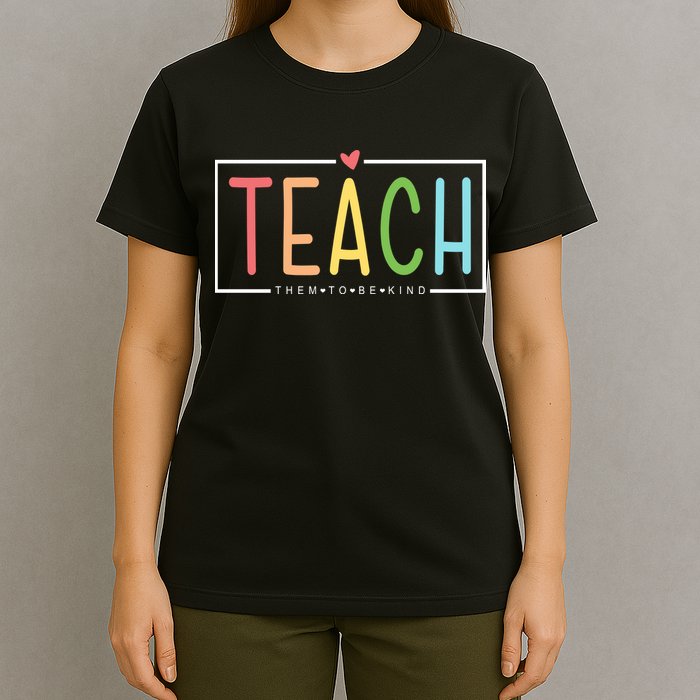 Teach Them To Be Kind T-Shirt