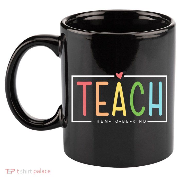 Teach Them To Be Kind 11oz C Handle Ceramic Mug
