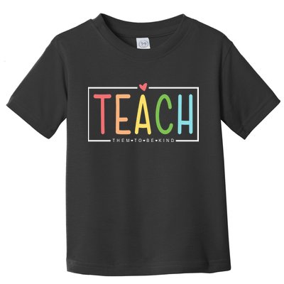 Teach Them To Be Kind Toddler T-Shirt