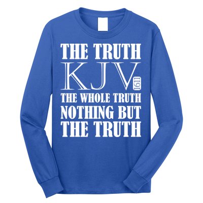 The Truth The Whole Truth Nothing But The Truth Kjv 1611 Gift Long Sleeve Shirt