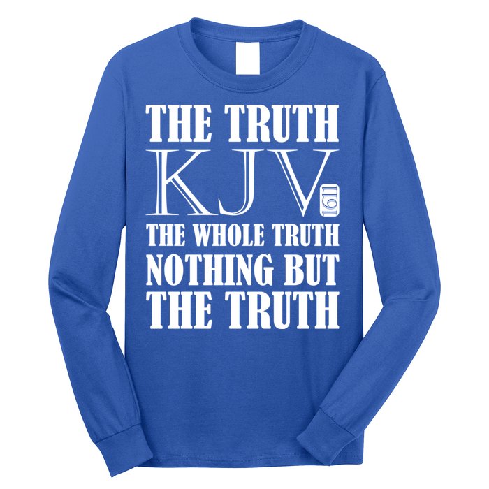 The Truth The Whole Truth Nothing But The Truth Kjv 1611 Gift Long Sleeve Shirt