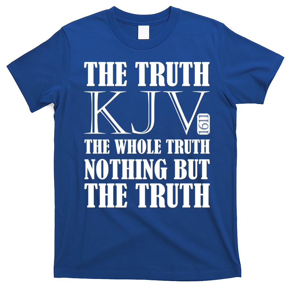 The Truth The Whole Truth Nothing But The Truth Kjv 1611 Gift T-Shirt