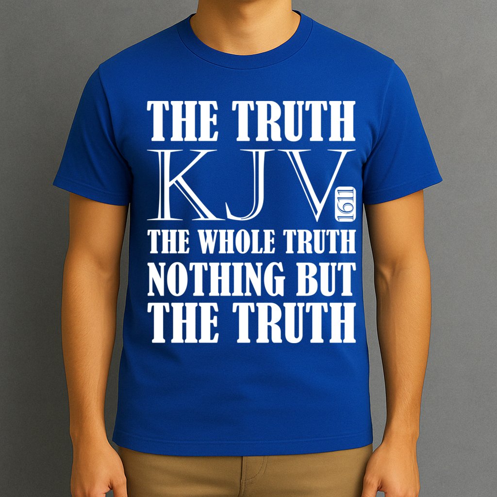 The Truth The Whole Truth Nothing But The Truth Kjv 1611 Gift T-Shirt