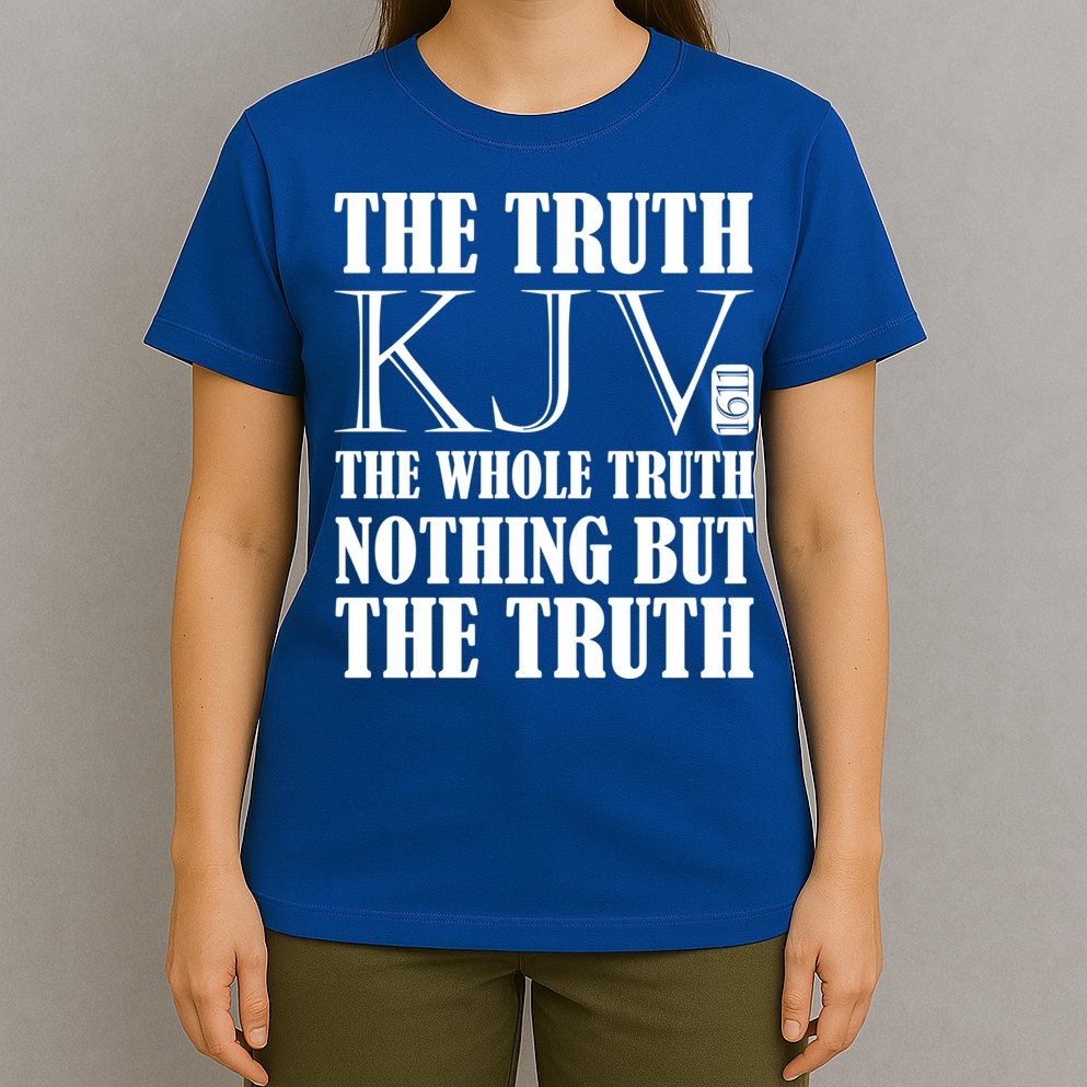 The Truth The Whole Truth Nothing But The Truth Kjv 1611 Gift T-Shirt