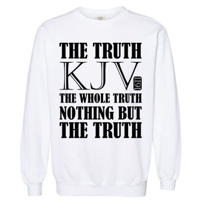 The Truth The Whole Truth Nothing But The Truth Kjv 1611 Gift Garment-Dyed Sweatshirt