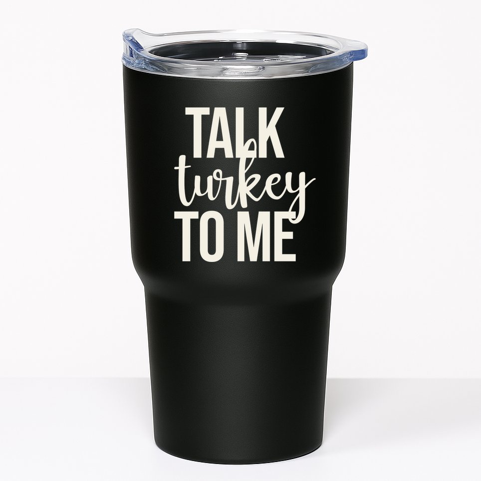 Talk Turkey To Me Funny Thanksgiving Holiday Tumbler