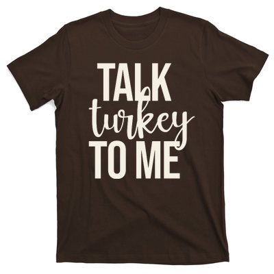 Talk Turkey To Me Funny Thanksgiving Holiday T-Shirt