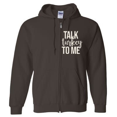 Talk Turkey To Me Funny Thanksgiving Holiday Full Zip Hoodie