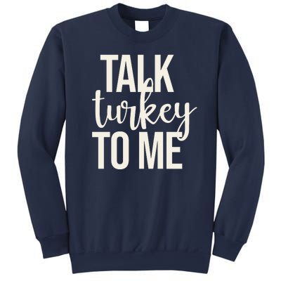 Talk Turkey To Me Funny Thanksgiving Holiday Sweatshirt