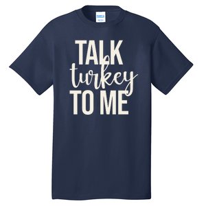 Talk Turkey To Me Funny Thanksgiving Holiday Tall T-Shirt