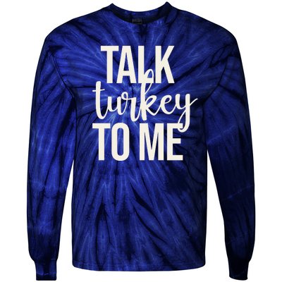 Talk Turkey To Me Funny Thanksgiving Holiday Tie-Dye Long Sleeve Shirt