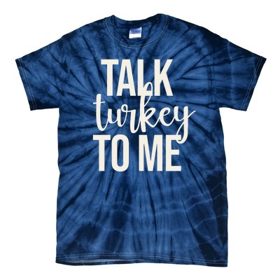 Talk Turkey To Me Funny Thanksgiving Holiday Tie-Dye T-Shirt