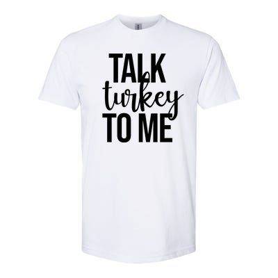 Talk Turkey To Me Funny Thanksgiving Holiday Softstyle CVC T-Shirt