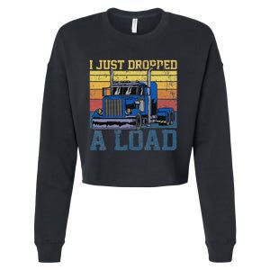 Trucker Truck Truck Driver I Just Dropped A Load Cropped Pullover Crew