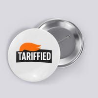 Tarified Tariffs Tariff-ied Funny Political Tariffs  Button