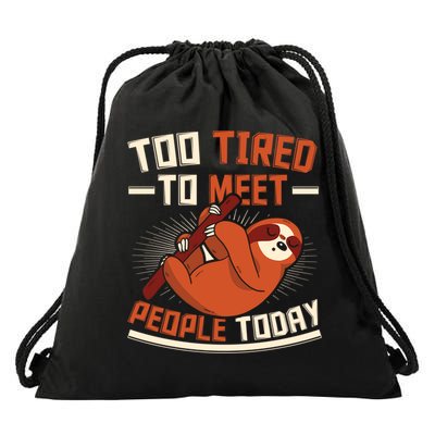 Too Tired To Meet People Today Lazy Sloth Funny Gift Drawstring Bag