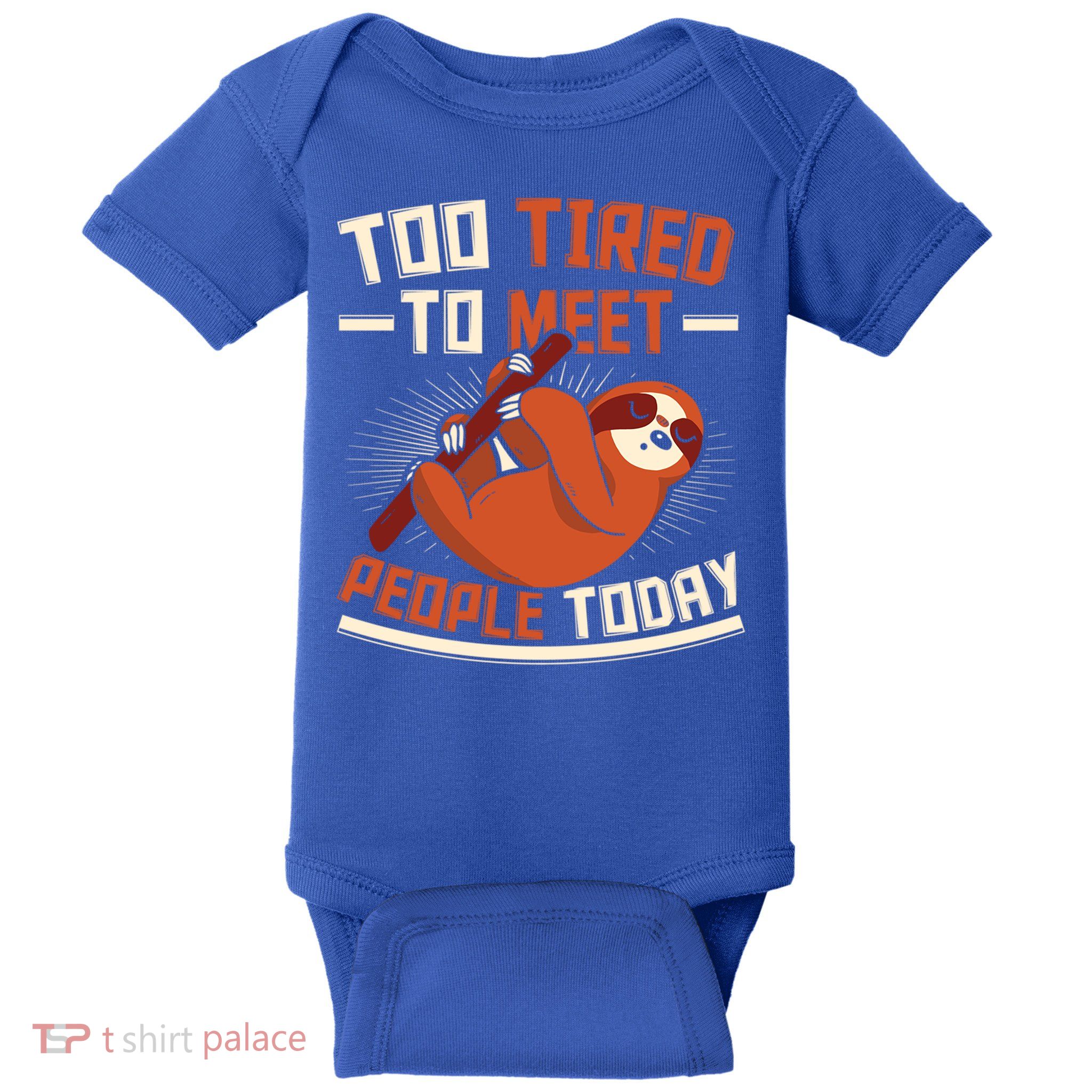 Too Tired To Meet People Today Lazy Sloth Funny Gift Baby Bodysuit