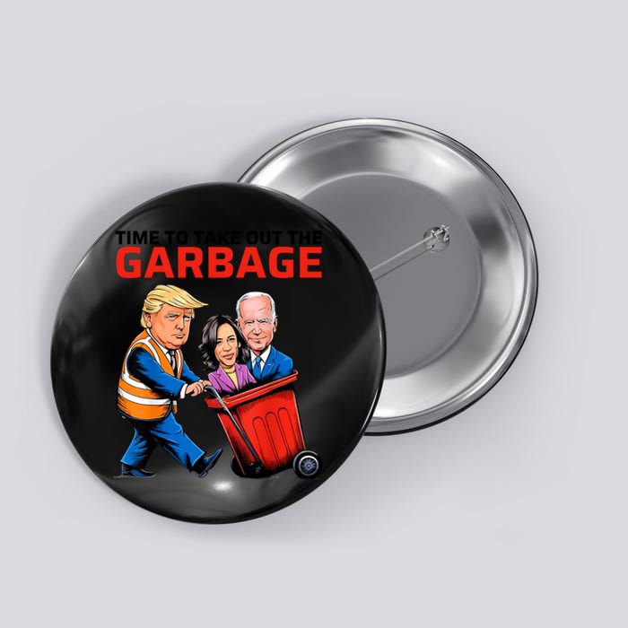 Time To Take Out The Garbage Funny Garbage For Trump 2024 Button