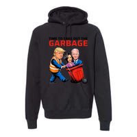 Time To Take Out The Garbage Funny Garbage For Trump 2024 Premium Hoodie