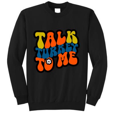 Talk Turkey To Me Sweatshirt