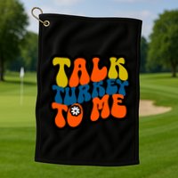Talk Turkey To Me Golf Towel
