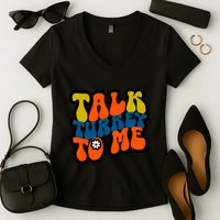 Talk Turkey To Me Women's V-Neck T-Shirt