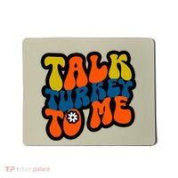 Talk Turkey To Me Mousepad