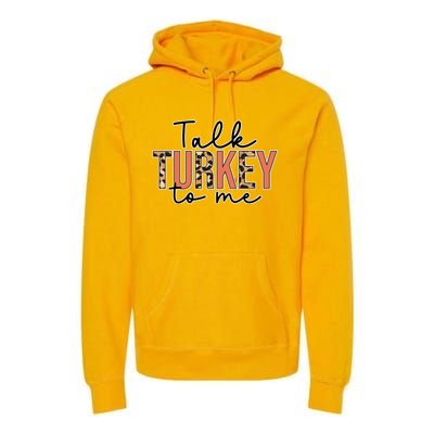 Talk Turkey To Me Autumn Fall Thanksgiving Season Gift Premium Hoodie