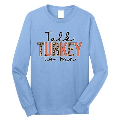 Talk Turkey To Me Autumn Fall Thanksgiving Season Gift Long Sleeve Shirt