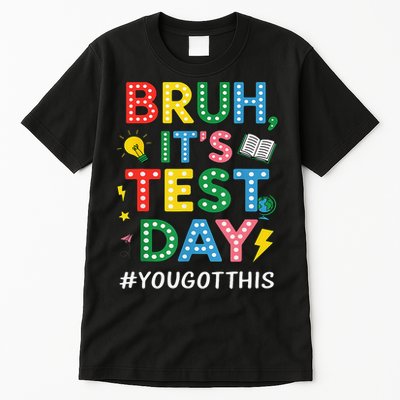 Teacher Test Testing Day Bruh Its Test Day You Got This Tall T-Shirt