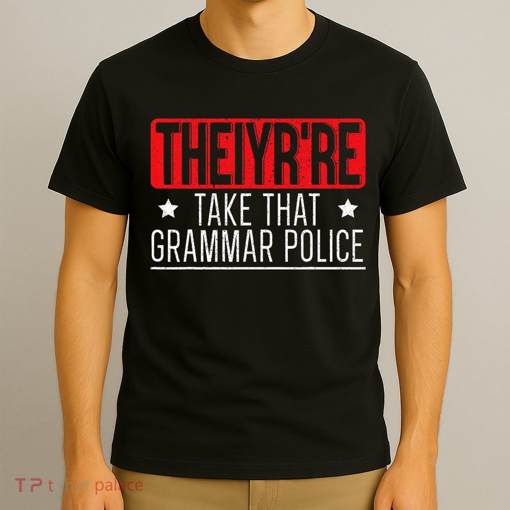 Theiyr're Take That Grammar Police English Writing Teacher T-Shirt
