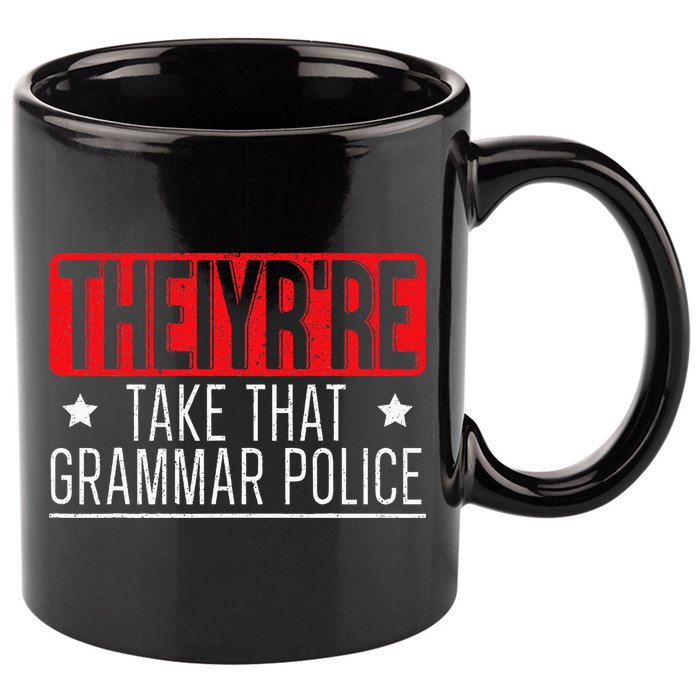 Theiyr're Take That Grammar Police English Writing Teacher 11oz C Handle Ceramic Mug
