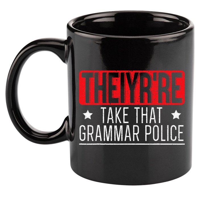 Theiyr're Take That Grammar Police English Writing Teacher 11oz C Handle Ceramic Mug
