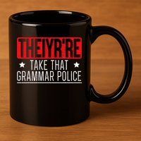 Theiyr're Take That Grammar Police English Writing Teacher 11oz C Handle Ceramic Mug