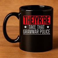 Theiyr're Take That Grammar Police English Writing Teacher 11oz C Handle Ceramic Mug