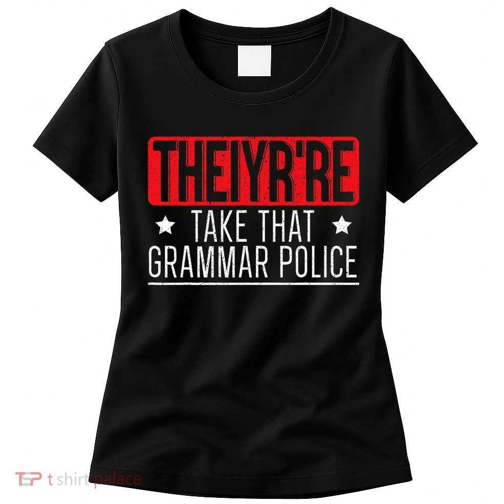Theiyr're Take That Grammar Police English Writing Teacher Womens T-Shirt
