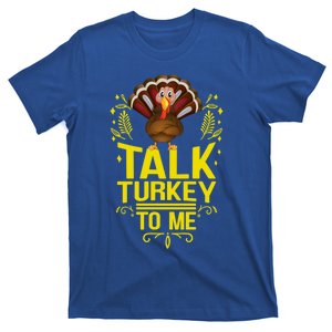 Thankgiving Turkey Talk Turkey To Me Big Cute Gift T-Shirt