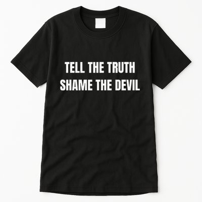 Tell The Truth Shame The Devil Tall T-Shirt