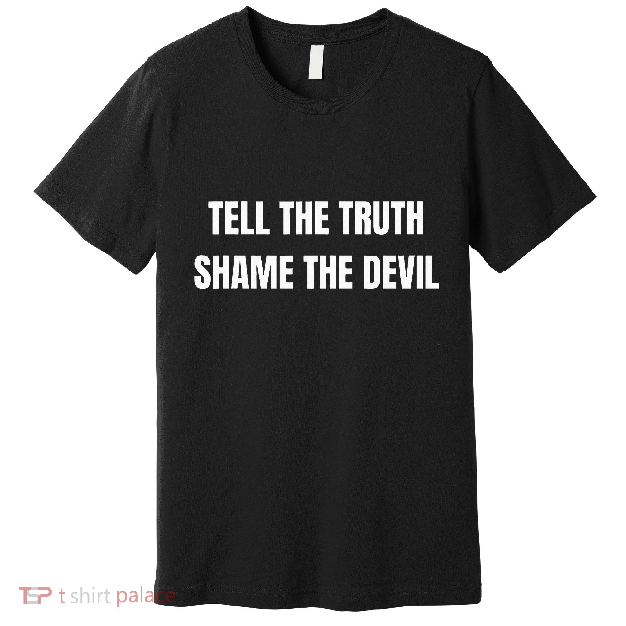 Tell The Truth Shame The Devil Premium T-Shirt