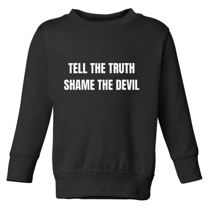 Tell The Truth Shame The Devil Toddler Sweatshirt