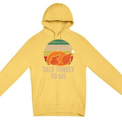 Thankgiving Turkey Talk Turkey To Me Retro Cool Gift Premium Pullover Hoodie