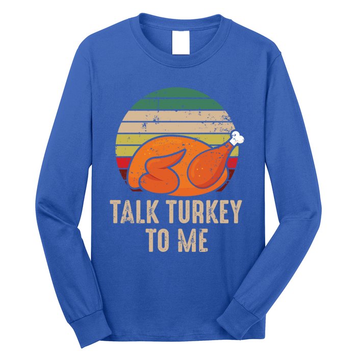 Thankgiving Turkey Talk Turkey To Me Retro Cool Gift Long Sleeve Shirt