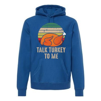 Thankgiving Turkey Talk Turkey To Me Retro Cool Gift Premium Hoodie