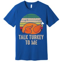 Thankgiving Turkey Talk Turkey To Me Retro Cool Gift Premium T-Shirt