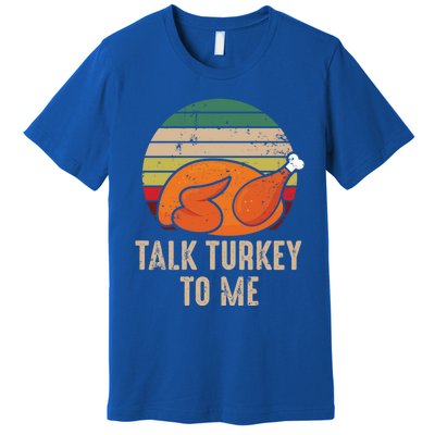 Thankgiving Turkey Talk Turkey To Me Retro Cool Gift Premium T-Shirt