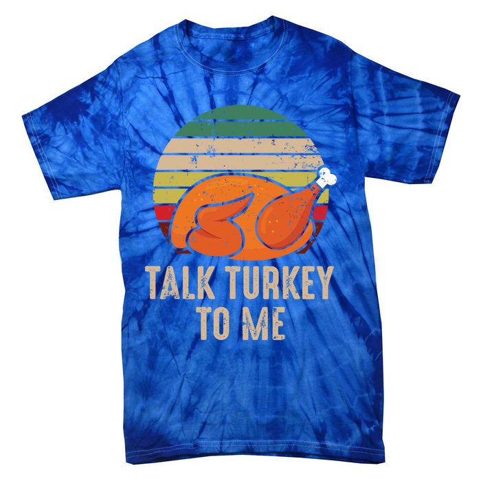 Thankgiving Turkey Talk Turkey To Me Retro Cool Gift Tie-Dye T-Shirt