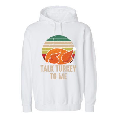 Thankgiving Turkey Talk Turkey To Me Retro Cool Gift Garment-Dyed Fleece Hoodie