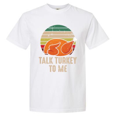 Thankgiving Turkey Talk Turkey To Me Retro Cool Gift Garment-Dyed Heavyweight T-Shirt