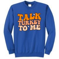 Talk Turkey To Me Funny Thanksgiving Dinner Gift Sweatshirt