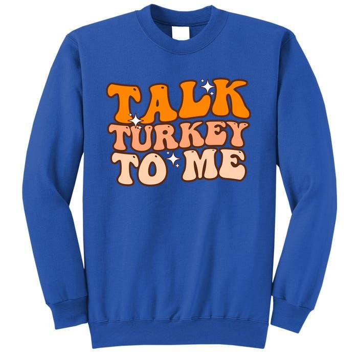 Talk Turkey To Me Funny Thanksgiving Dinner Gift Sweatshirt